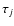 $\tau_j$
