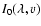$I_0(\lambda,v)$