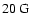 $20~\rm G$