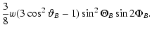 $\displaystyle \frac{3}{8} w (3\cos^2 \vartheta _B -1)\sin^2 \Theta_B\sin
2\Phi_B.$