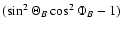 $(\sin^2 \Theta_B \cos^2 \Phi_B - 1)$