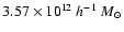 $3.57\times 10^{12}~ h^{-1} ~{M}_{\odot}$