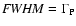 ${\it FWHM} = \Gamma_{\rm P} $