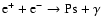 $\rm e^+ + e^- \rightarrow Ps +
\gamma$