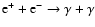 $\rm e^+ + e^- \rightarrow \gamma + \gamma$