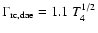 $\Gamma_{\rm rc, dae} = 1.1~T_4^{1/2}$