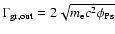 $ \Gamma_{\rm gr, out} = 2 \sqrt{m_{\rm e}c^2\phi_{\rm Ps}}$
