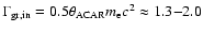 $ \Gamma_{\rm gr, in} = 0.5 \theta_{\rm ACAR}m_{\rm e}c^2 \approx 1.3{-}2.0$