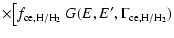 $\displaystyle \times \big[ f_{\rm ce, H/H_2} \; G(E, E', \Gamma_{\rm ce, H/H_2})$