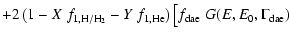 $\displaystyle + 2 \left( 1- X \; f_{\rm 1, H/H_2} - Y \; f_{\rm 1, He} \right) \big[ f_{\rm dae} \; G(E, E_0, \Gamma_{\rm dae})$