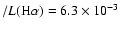 $/L({\rm H}\alpha ) = 6.3 \times 10^{-3}$