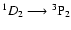 ${^1D_2} \longrightarrow {^3\rm P_2}$
