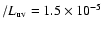 $/L_{{\rm uv}} = 1.5 \times 10^{-5}$