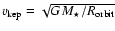 $v_{{\rm kep}} = \sqrt{GM_\star /
R_{{\rm orbit}}}$