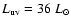 $L_{\rm uv}= 36~L_\odot$