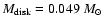 $M_{\rm disk} = 0.049~
M_\odot$