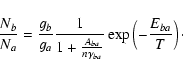 \begin{displaymath}\frac{N_{b}}{N_{a}} = \frac{g_b}{g_a} \frac{1}{1+\frac{A_{ba}}{n
\gamma_{ba}}} \exp \left( -\frac{E_{ba}}{T} \right)\cdot
\end{displaymath}