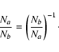 \begin{displaymath}\frac{N_a}{N_b} = \left( \frac{N_b}{N_a} \right)^{-1} \cdot
\end{displaymath}