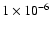 $1 \times 10^{-6}$