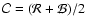 $\mathcal{C}=(\mathcal{R}+\mathcal{B})/2$