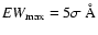 ${\it EW}_{\rm max} = 5\sigma~ \r{A} $