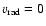 $v_{\rm rad} = 0$