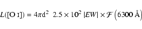 \begin{displaymath}L(\rm {[O~{\mathsc i}]}) = 4 \pi d^2~~ 2.5 \times 10^2~ \vert{\it EW}\vert \times
\mathcal{F}\left(6300~\r{A} \right)
\end{displaymath}