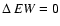 $\Delta ~ {\it EW} = 0$