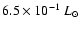 $6.5 \times 10^{-1}~ L_\odot$