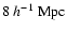 $8~h^{-1}~\rm Mpc$