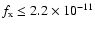 $f_{\rm x}
\leq 2.2\times 10^{-11}$