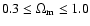 $0.3 \leq \Omega_{\rm m} \leq 1.0$