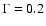 $\Gamma = 0.2$