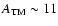 $A_{\rm TM} \sim 11$