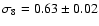 $\sigma_8 = 0.63 \pm 0.02$