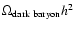 $\Omega_{\rm dark~ baryon}h^2$