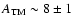 $A_{\rm TM} \sim 8 \pm 1$