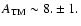 $A_{\rm TM} \sim 8. \pm 1.$