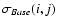 $\sigma_{{\it Base}} (i, j)$