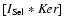 $[I_{\rm Sel} * {\it Ker}]$