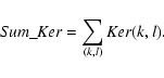 \begin{displaymath}{\it Sum}\_{\it Ker} = \sum_{(k, l)} {\it Ker} (k, l).
\end{displaymath}