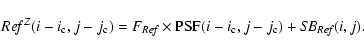 \begin{displaymath}{\it Ref}^Z (i-i_{\rm c}, j-j_{\rm c}) = \\ F_{\it Ref} \time...
... PSF}
(i-i_{\rm c}, j-j_{\rm c}) + {\it SB}_{\it Ref} (i, j).
\end{displaymath}