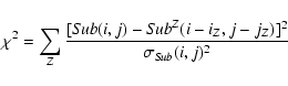 \begin{displaymath}\chi^{2} = \sum_{Z} \frac{[{\it Sub} (i, j) - {\it Sub}^Z (i-i_Z, j-j_Z)]^{2}} {\sigma_{\it Sub} (i, j)^{2}}
\end{displaymath}