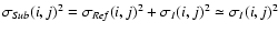 $\sigma_{\it Sub} (i, j)^{2} = \sigma_{\it Ref} (i, j)^{2} + \sigma_{I} (i,j)^{2} \simeq \sigma_{I} (i, j)^{2}$