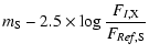 $\displaystyle m_{\rm S} - 2.5 \times \log \frac{F_{I, {\rm X}}}{F_{{\it Ref},{\rm S}}}$