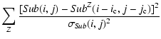 $\displaystyle \sum_{Z} \frac{[{\it Sub} (i, j) - {\it Sub}^Z (i-i_{\rm c}, j-j_{\rm c})]^{2}}
{\sigma_{\it Sub} (i, j)^{2}}$