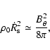\begin{displaymath}\rho_0 \dot R_{\rm s}^2 \simeq \frac{B_\theta^2}{8 \pi} ,
\end{displaymath}