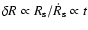 $\delta R
\propto R_{\rm s}/{\dot R_{\rm s}} \propto t$