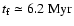 $t_{\rm f} \simeq 6.2 ~ {\rm Myr}$