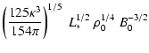 $\displaystyle \left(\frac{125 \kappa^3}{154 \pi}
\right)^{1/5} ~ L_*^{1/2} ~ \rho_0^{1/4} ~ B_0^{-3/2}$